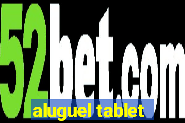 aluguel tablet